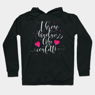 Throw Kindness like Confetti Kindness Quotes Hoodie